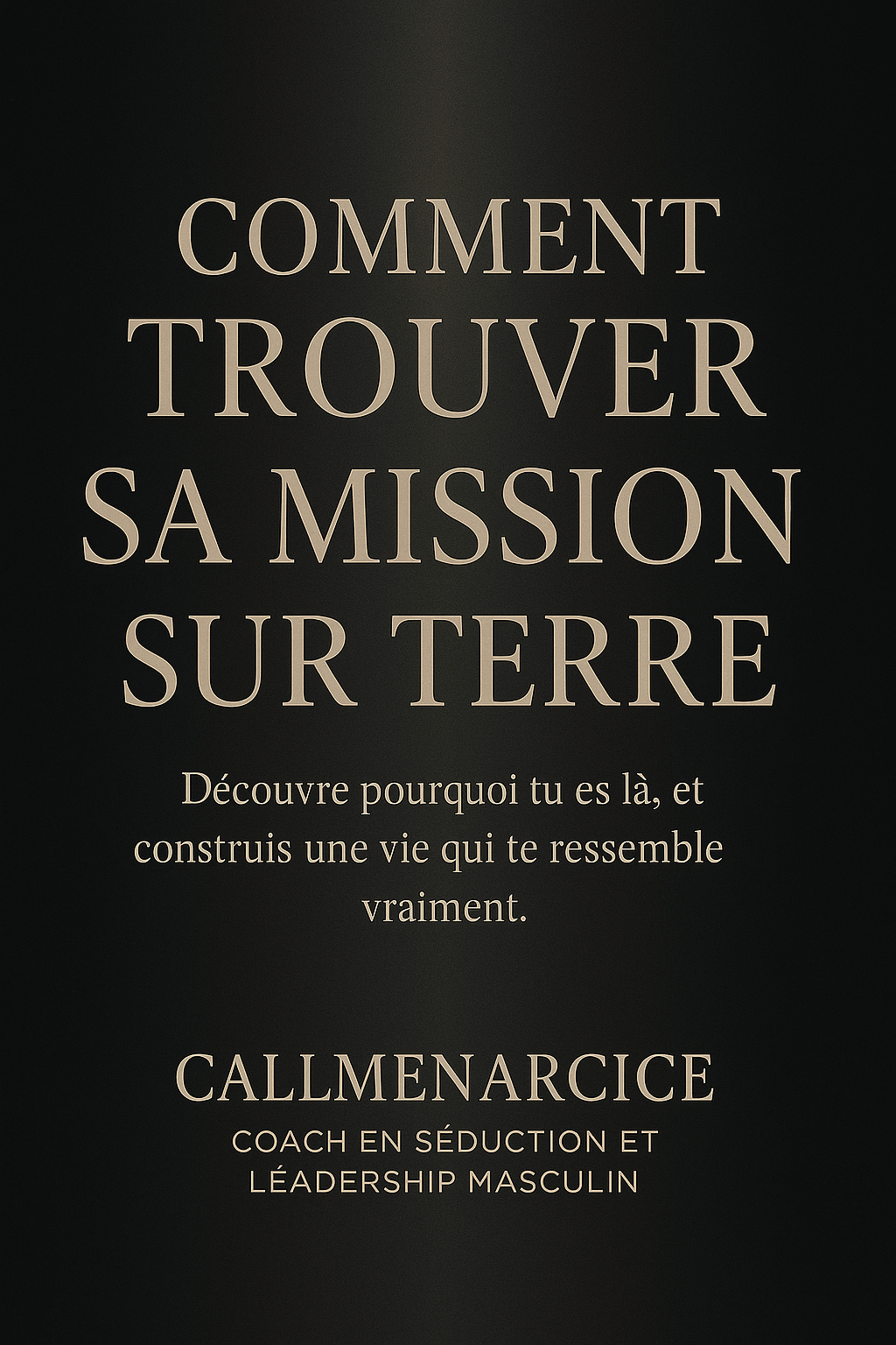 "COMMENT TROUVER TA MISSION SUR TERRE" - Ebook By CallMeNarcice - Coach en Séduction & Transformation Personnelle