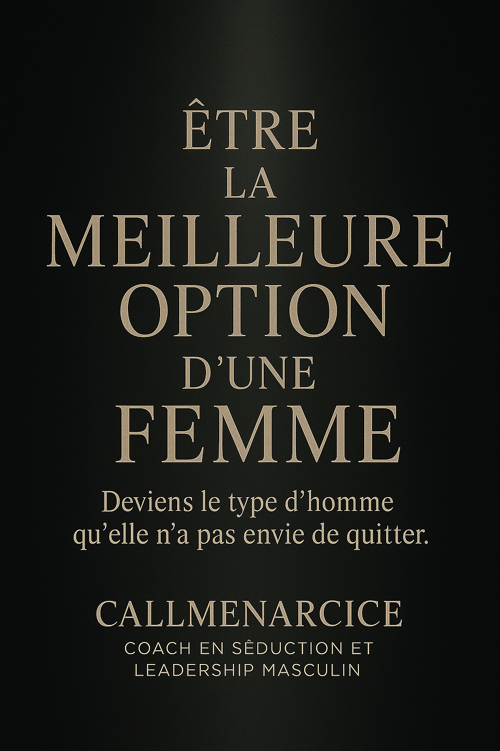 "ÊTRE LA MEILLEURE OPTION D’UNE FEMME" By CallMeNarcice.