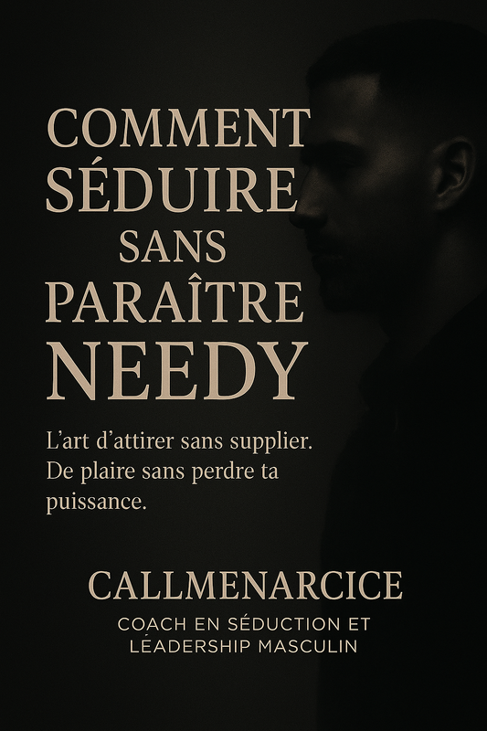 "COMMENT SÉDUIRE SANS PARAÎTRE NEEDY" By CallMeNarcice.